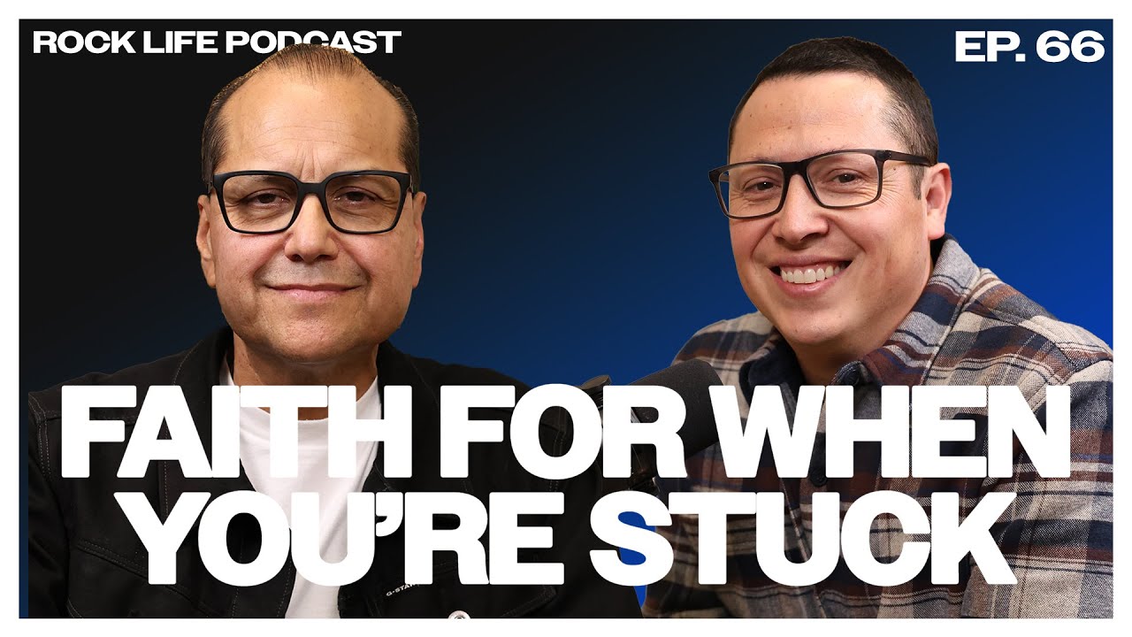 Rock Life Podcast: Episode 66 | Faith For When You're Stuck